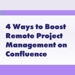 Blog Post Featured Image for 4 Ways to Boost Remote Project Management on Confluence